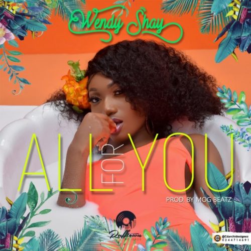 Wendy Shay - All For You (Prod. By MOG Beatz) 5