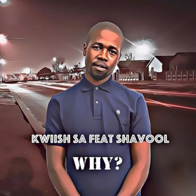 Kwiish SA - Why? Feat. Shavool 5