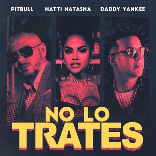 Pitbull – No Lo Trates Feat. Natti Natasha, Daddy Yankee 6
