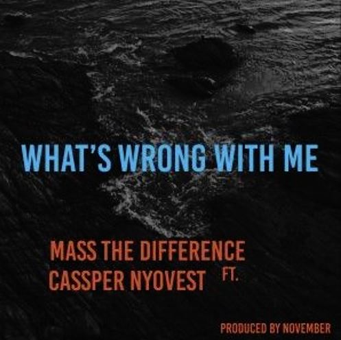 Mass The Difference - Whats Wrong With Me? Feat. Cassper Nyovest 5