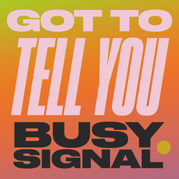 Busy Signal - Got To Tell You (Zum Zum) 5