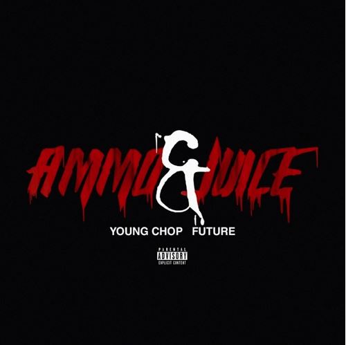 Young Chop - Ammo & Juice Feat. Future 5