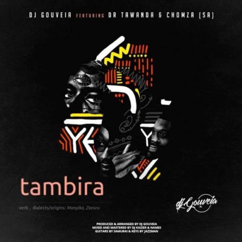 DJ Gouveia – Tambira Feat. Dr Tawanda & Chomza 5