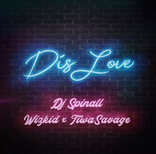 DJ spinall – Dis Love Feat. Wizkid x Tiwa savage 5