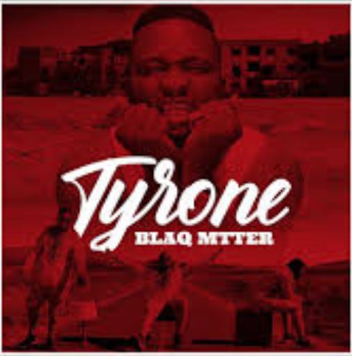 Blaq Mtter - Tyrone 5