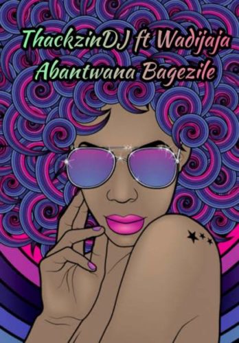 ThackzinDJ – Abantwana Bagezile Feat. Wadijaja 5