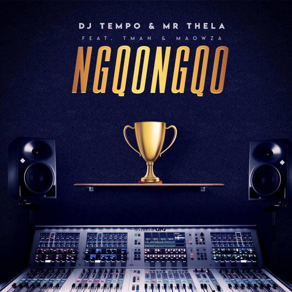 DJ Tempo & Mr Thela – Ngqongqo Feat. TMAN & Ma Owza 5