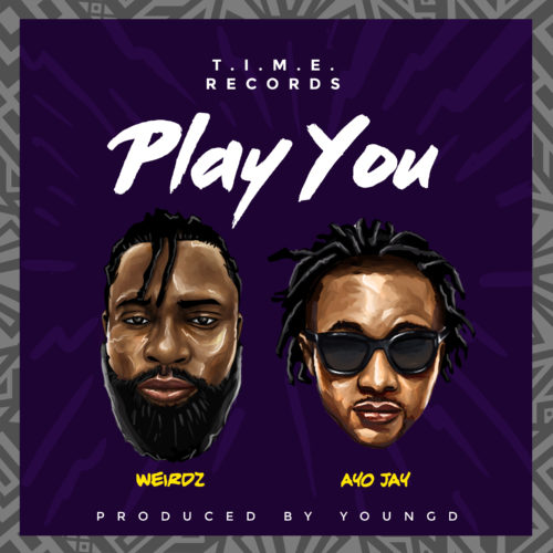 Weirdz Feat. Ayo Jay – Play You (Prod. by Young D) 5