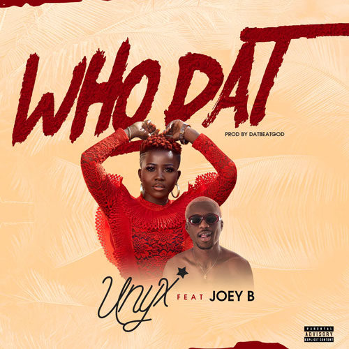 Unyx Feat. Joey B – Who Dat (Prod. by DatBeatGod) 5