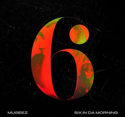 Mugeez - Six In Da Morning 5