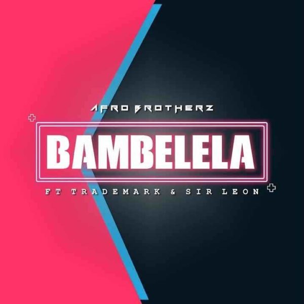 Afro Brotherz - Bambelela Feat. TradeMark & Sir Leon 5