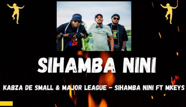 Kabza De Small & Major League Djz - Sihamba Nini Ft. Mkeys 5
