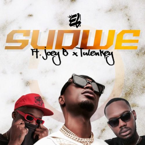 E.L - Sudwe Feat. Joey B x Tulenkey 5