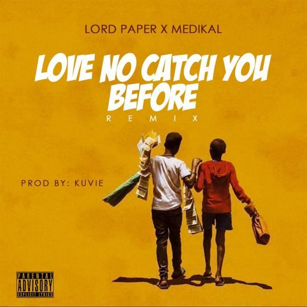 Lord Paper – Love No Catch You Before Remix Feat. Medikal (Prod by Kuvie) 29