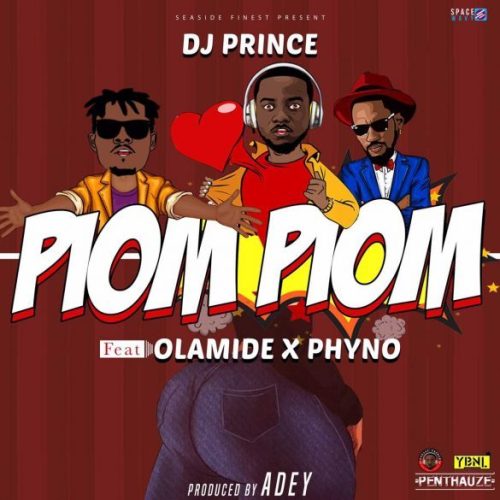 DJ Prince - Piom Piom Feat. Olamide x Phyno (Prod. By Adey) 1