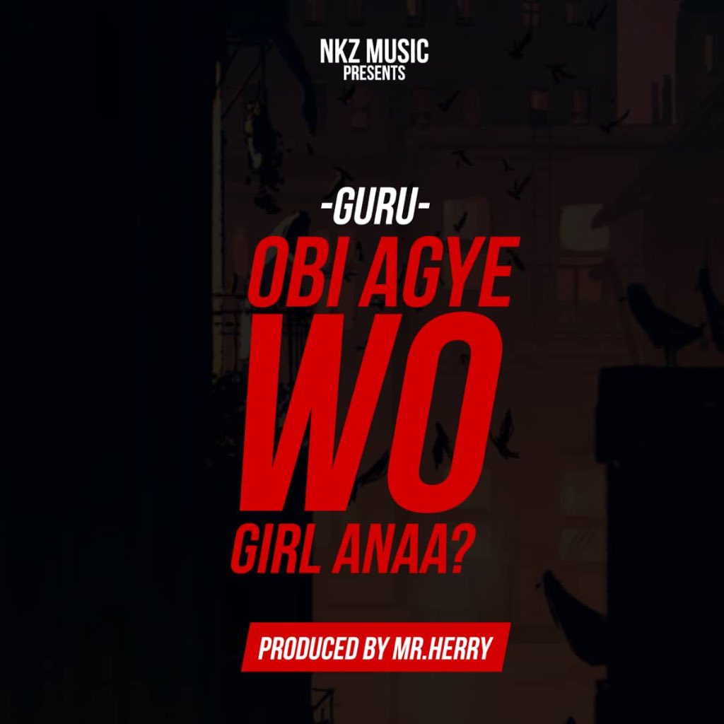 Guru - Obi Agye Wo Girl Anaa (Prod. By TubhaniMuzik) 1