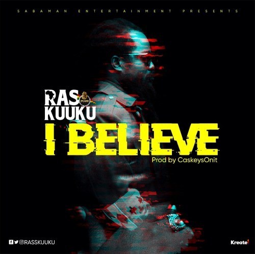 Ras Kuuku - I Believe (Prod. By CaskeySonit) 1