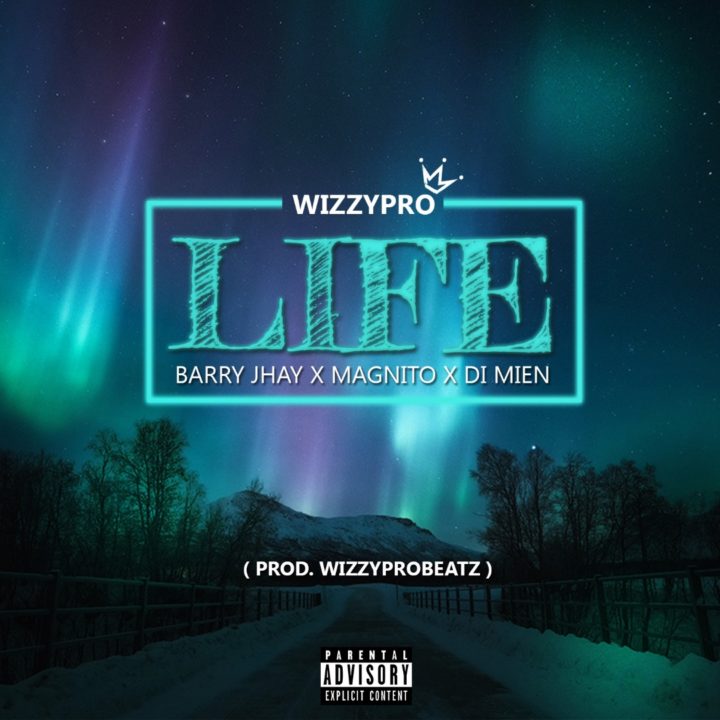 WizzyPro - Life Feat. Barry Jhay, Magnito & DI Mien 5