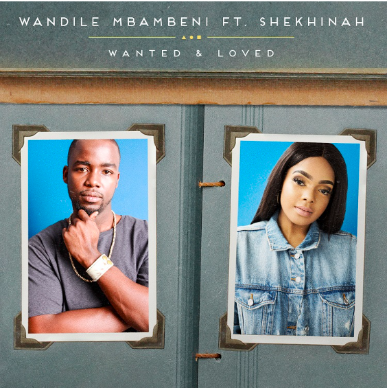 Wandile Mbambeni - Wanted and Loved Feat. Shekhinah 1