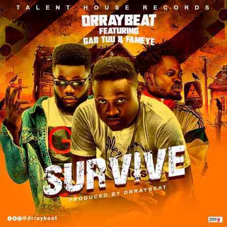 Dr Ray Beat - Survive Ft. Fameye & Gab Tuu 1