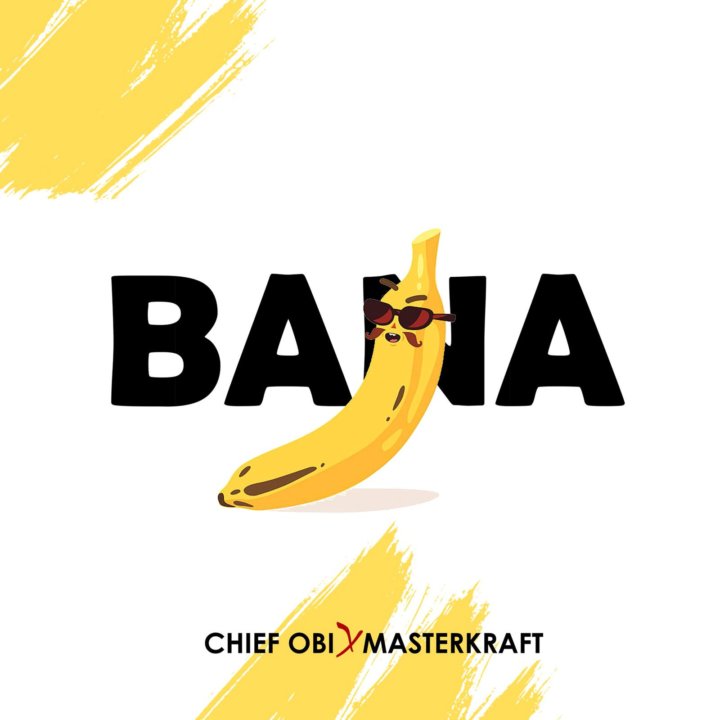 Chief Obi – Bana Feat. Masterkraft 5