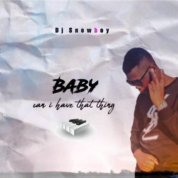DJ Snowboy – Baby Can I Have That Thing (Amapiano) 1