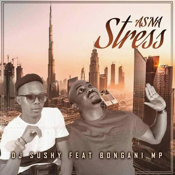 Dj Sushy & Bongani MP – As’na Stress (Yamukela) 1