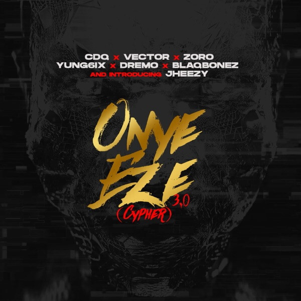CDQ – Onye Eze 3.0 (Cypher) Feat. Vector, Zoro, Yung6ix, Dremo, Blaqbonez & Jheezy 26