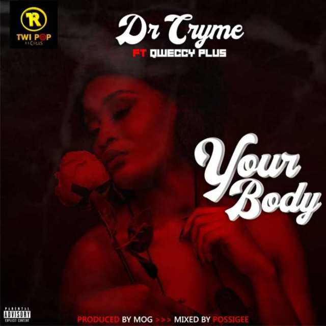Dr Cryme – Your Body Feat. Qweccy Plus (Prod. by MOG Beatz) 1