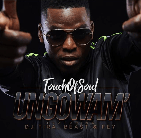 Touch of Soul – Ungowam’ Feat. DJ Tira, Fey & Beast 21