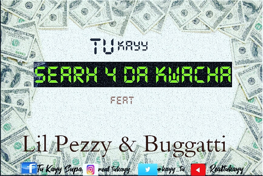 Tu Kayy - Search 4 Da Kwacha (Money) Feat. Lil Pezzy & Buggatti 1
