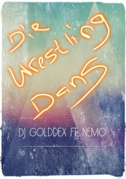 DJ Golddex – Die Wrestling Dans (WWE Song) Feat. Nemo 1