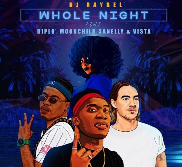 DJ Raybel – Whole Night Feat. Diplo, Moonchild Sanelly & Vista 9