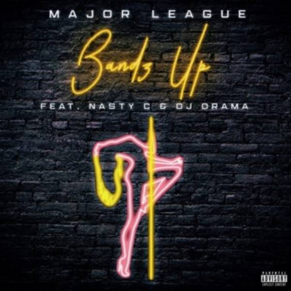 Major League – Bandz Up Feat. Nasty C & DJ Drama 1