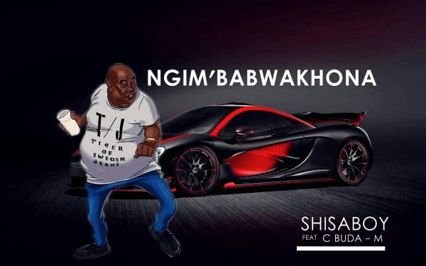 Shisaboy Feat. C’Buda M – Ngim’Babwakhona 1
