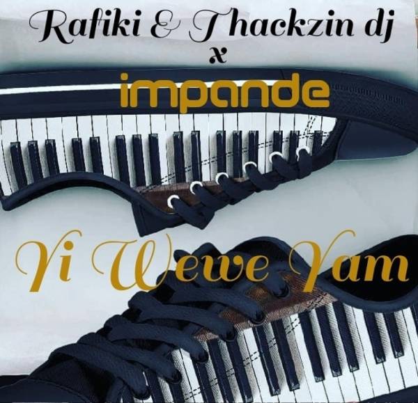 ThackzinDJ & Rafiki – Yi Wewe Yami Le Feat. Impande 5