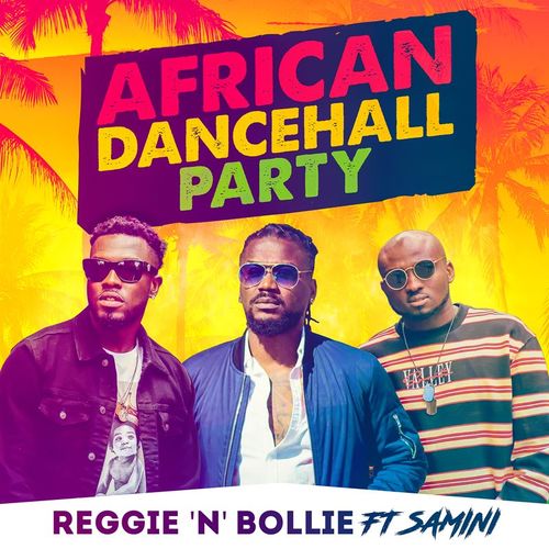 Reggie ‘N’ Bollie Feat. Samini – African Dancehall Party 1