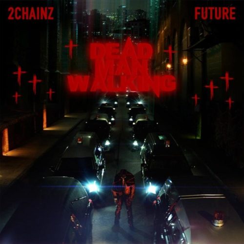 2 Chainz Feat. Future - Dead Man Walking 29