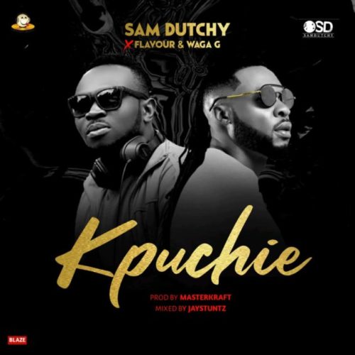 Sam Dutchy – Kpuchie Feat. Flavour & Waga G (Prod. By Masterkraft) 21