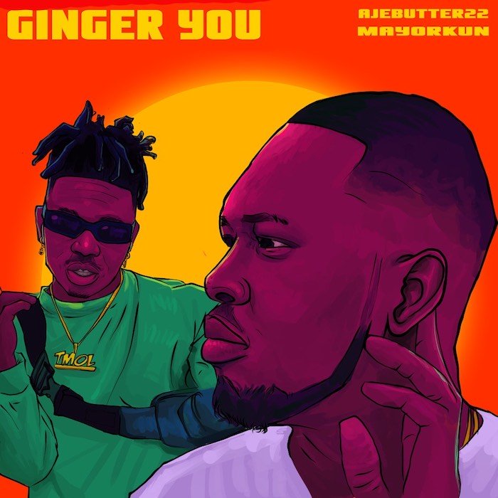 Ajebutter22 – Ginger You Feat. Mayorkun 1