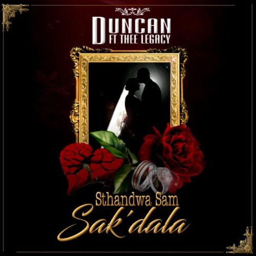 Duncan – Sthandwa Sam Sak’dala Feat. Thee Legacy 10