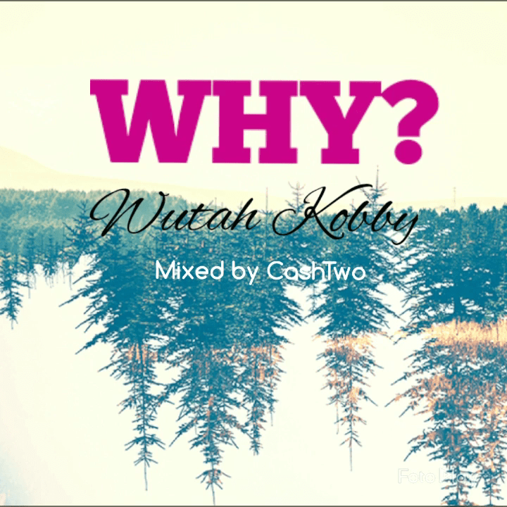 Wutah Kobby - Why? (Prod. By CashTwo) 6