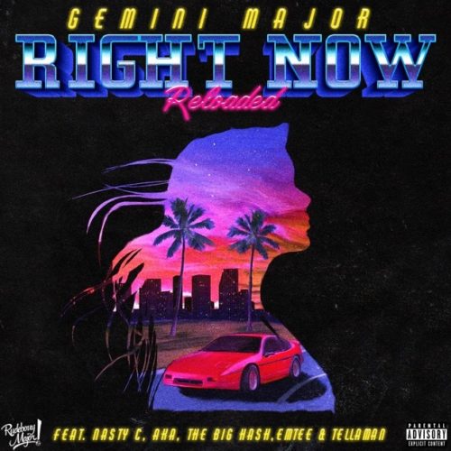 Gemini Major – (Right Now Reloaded) Feat. Emtee, Nasty C, AKA, Tellaman & The Big Hash 25