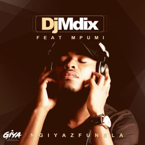 DJ Mdix - Ngiyazfunela Feat. Mpumi 13