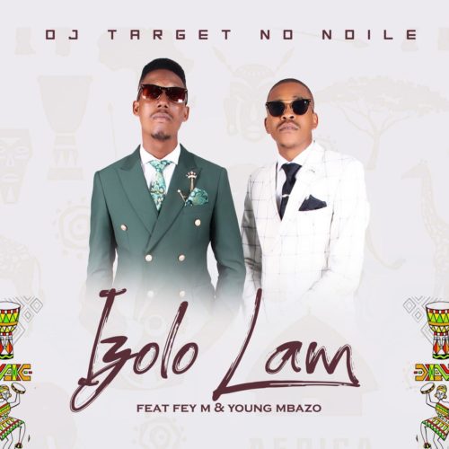 DJ Target No Ndile - Izolo Lami Feat. Fey M & Young Mbazo 33