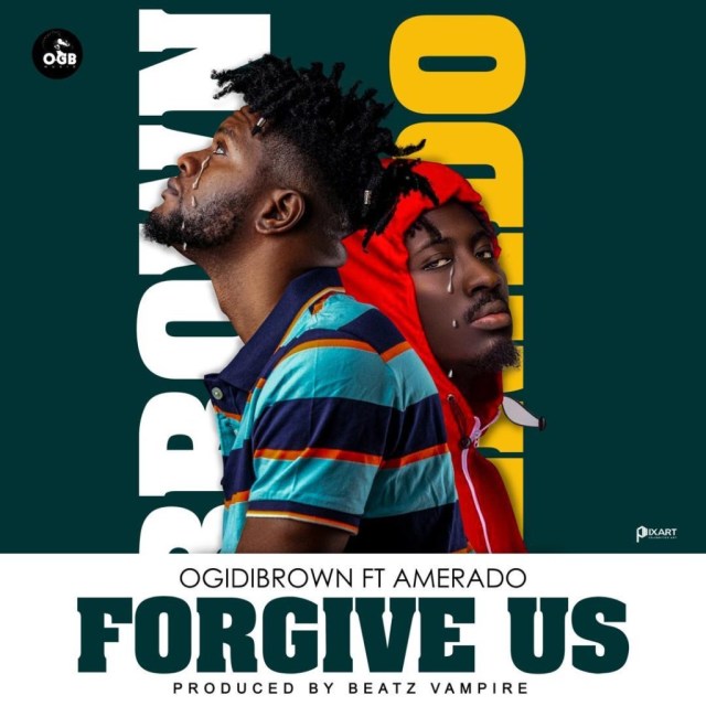 Ogidi Brown - Forgive Us Feat. Amerado (Prod. By Beatz Vampire) 1