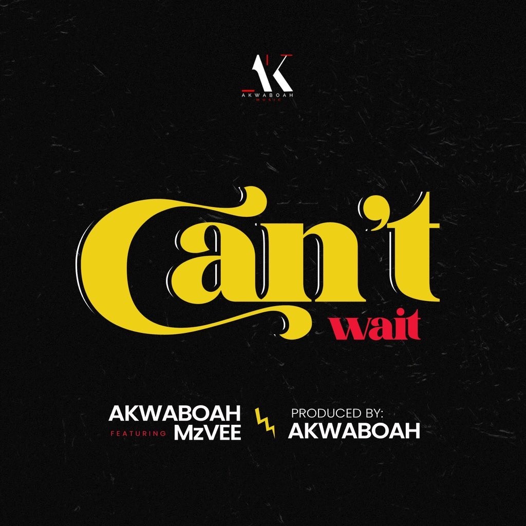 Akwaboah – Can’t Wait Feat. Mzvee (Prod. By Akwaboah) 1