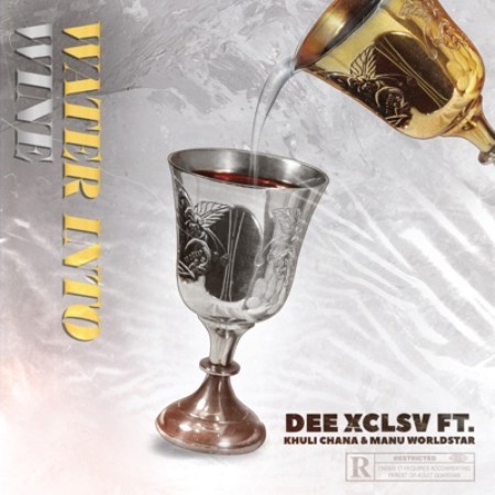 Dee Xclsv - Water Into Wine Feat. Khuli Chana & Manu WorldStar 1