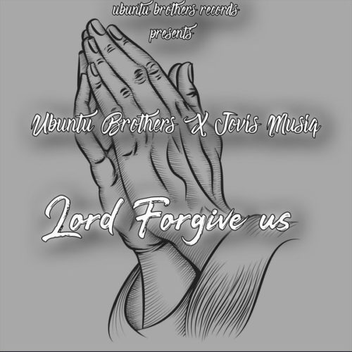 Ubuntu Brothers & Jovis Musiq - Lord Forgive Us 13