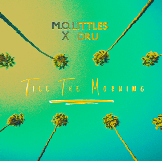 M.O. Littles & Certified Gold Selling R&B Artist Dru Team up for The Song Of The Summer "TIL The MORNING" 25